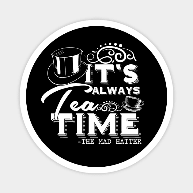 Tea Lover gift “It's always tea time" Alice in Wonderland Mad Hatter quote, with vintage tea cup (white text) Magnet by stylecomfy